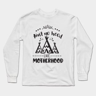 Ain't no hood like motherhood Long Sleeve T-Shirt